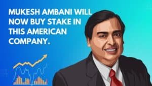 Mukesh Ambani will now buy stake in this American company!